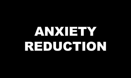 ANXIETY REDUCTION