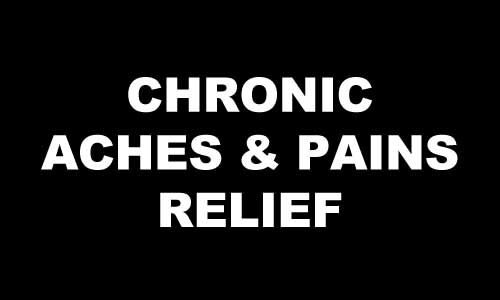 CHRONIC ACHES AND PAINS RELIEF