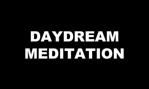 DAYDREAM MEDITATION