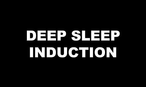 DEEP SLEEP INDUCTION