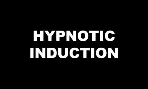 HYPNOTIC INDUCTION