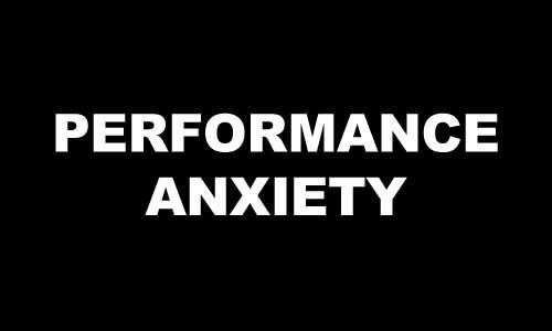 PERFORMANCE ANXIETY